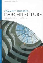 Comment regarder l'architecture. Eléments, formes, materiaux
