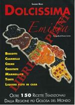 Dolcissima Emilia. Biscotti, ciambelle, creme, crostate, marmellate, torte, liquori fatti in casa dalla regione più golosa del mondo. Oltre 150 ricette tradizionali