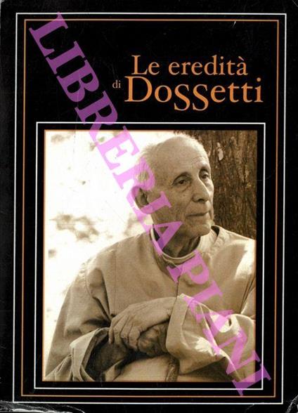 Le eredità di Dossetti. Atti del Convegno. Bologna. Oratorio San Filippo Neri sabato 15 dicembre 2001 - copertina