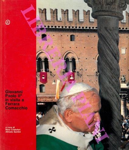 Giovanni Paolo II° in visita a Ferrara e Comacchio - Nino Cristofori - copertina