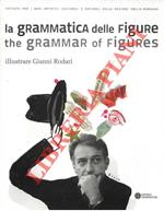 La grammatica delle figure. The grammar of figures. Illustrare Gianni Rodari