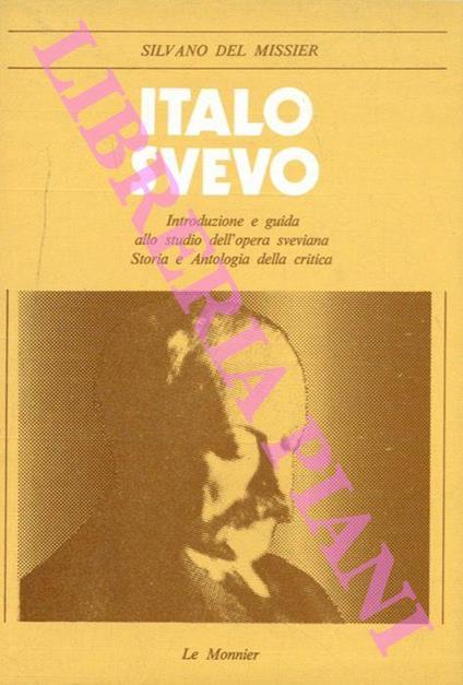 Italo Svevo. Introduzione e guida allo studio dell'opera sveviana. Storia e antologia della critica - Silvano Del Missier - copertina