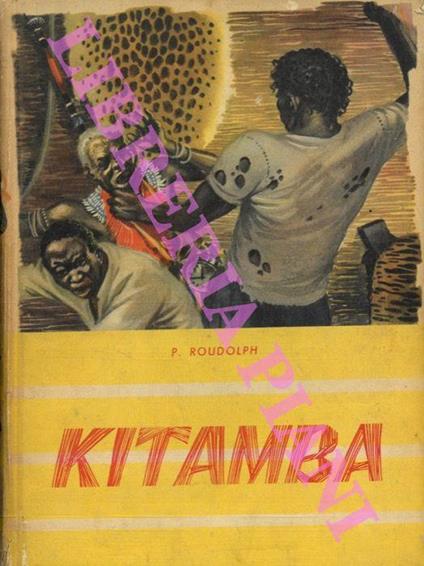 Kitamba. Racconto avventuroso delle missioni africane - P. Roudolph - copertina