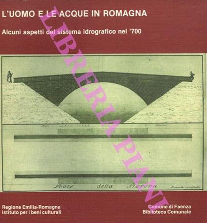 L’uomo e le acque in Romagna. Alcuni aspetti del sistema idrografico nel ‘700 - Maria Gioia Tavoni - copertina