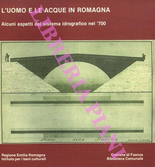 L’uomo e le acque in Romagna. Alcuni aspetti del sistema idrografico nel ‘700 - Maria Gioia Tavoni - copertina