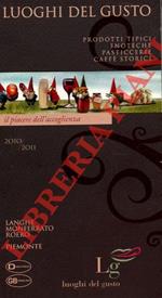 I luoghi del gusto. Prodotti tipici. Enoteche Pasticcerie Caffè storici. Langhe Monferrato Roero Piemonte