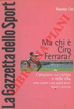 Ma chi è Ciro Ferrara ? Campione sul campo e nella vita, sette scudetti e due grandi amori: Napoli e Juventus