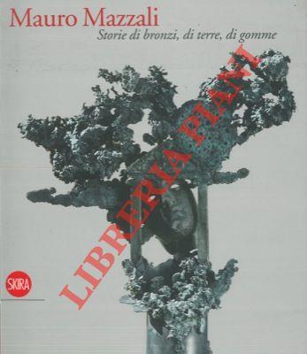 Mauro Mazzali. Storie di bronzi, di terre, di gomme - Graziano Campanini - copertina