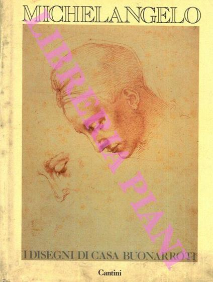 Michelangelo. I disegni di casa Buonarroti - Luciano Berti,Alessandro Cecchi,Antonio Natali - copertina