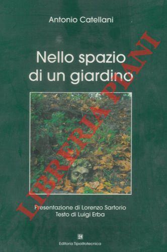 Nello spazio di un giardino. Presentazione di Lorenzo Sartorio. Testo di Luigi Erba - Antonio Catellani - copertina