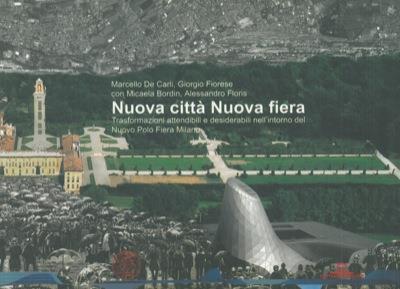 Nuova città nuova fiera. Trasformazioni attendibili e desiderabili nell'intorno del Nuovo Polo Fiera Milano - copertina