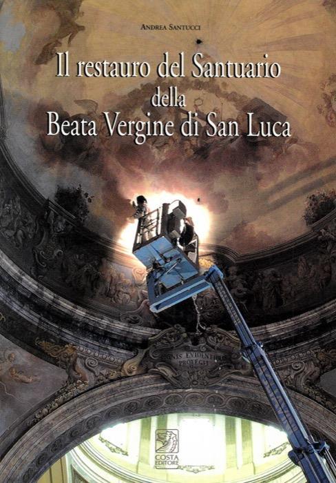 Il restauro del Santuario della Beata Vergine di San Luca - Andrea Santucci - copertina