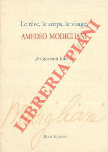 Le reve, le corps, le visage : Amedeo Modigliani - Giovanni Infelise - copertina