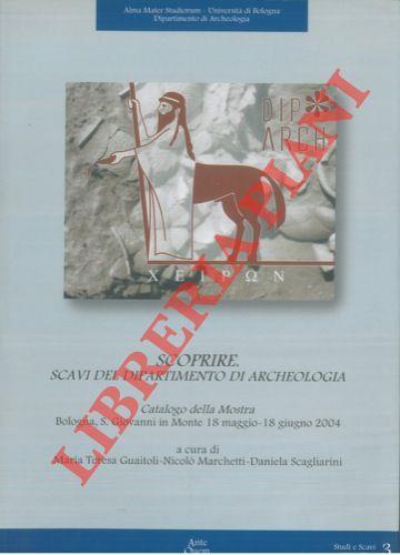 Scoprire. Scavi del Dipartimento di Archeologia. Catalogo della Mostra. Bologna, S. Giovanni in Monte 18 maggio - 18 giugno 2004 - copertina