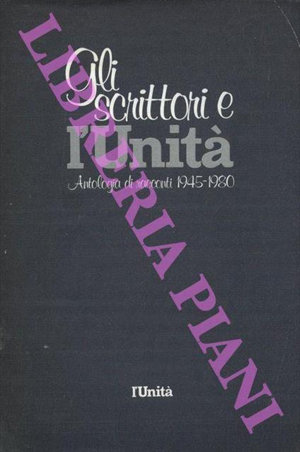 Gli scrittori e l'Unità. Antologia di racconti 1945-1980 - copertina