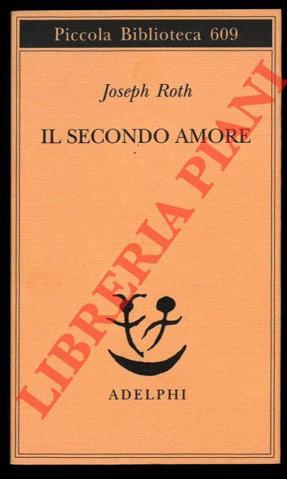 Il secondo amore. Storie e figure. Traduzione di Gabriella de' Grandi - Joseph Roth - copertina