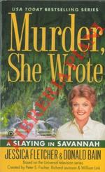 A Slaying in Savannah. Murder, She Wrote. A novel by Jessica Fletcher & Donald Bain. Based on the Universal television series created by Peter S. Fischer, Richard Levinson & William Link