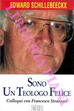 Sono un teologo felice. Colloqui con Francesco Strazzari