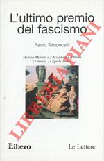 L' ultimo premio del fascismo. Marino Moretti e l'Accademia d'Italia (Firenze, 21 aprile 1944)