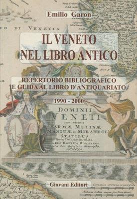 Il Veneto nel libro antico. Repertorio bibliografico e guida al libro d'antiquariato. 1990-2000 - Emilio Garon - copertina
