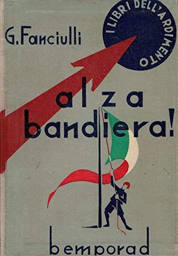 Alza bandiera !. romanzo per ragazzi. libro vincitore del concorso bandito dal P.N.F. 8° ediz. ill.ta - Giuseppe Fanciulli - copertina