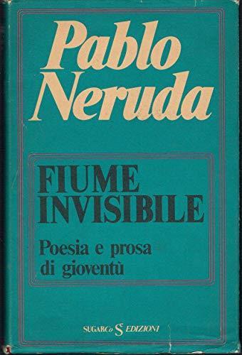 Fiume invisibile poesia e prosa in gioventù - Pablo Neruda - copertina