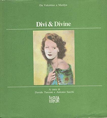 Divi & divine: da Valentino a Marilyn. Catalogo della mostra tenuta a Milano nel 1981 - Davide Turconi - copertina
