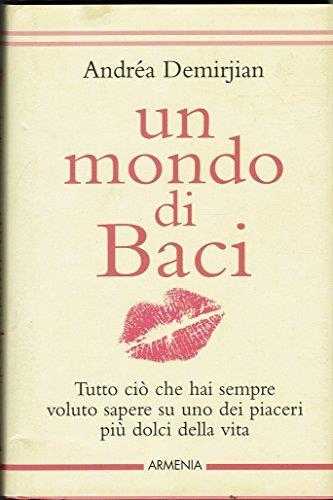 Un mondo di baci,tutto cio' che hai sempre voluto sapere su uno dei piaceri più dolci della vita. 2007 - copertina