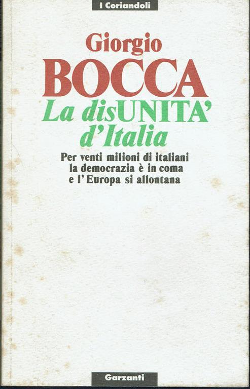 La disunità d'Italia. Per venti milioni di italiani la democrazia è in coma e l'Europa si allontana - Giorgio Bocca - copertina