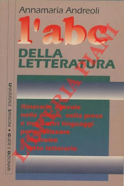 L' ABC della letteratura. Itinerario agevole nella poesia, nella prosa e negli altri linguaggi per analizzare e costruire il testo letterario - Annamaria Andreoli - copertina