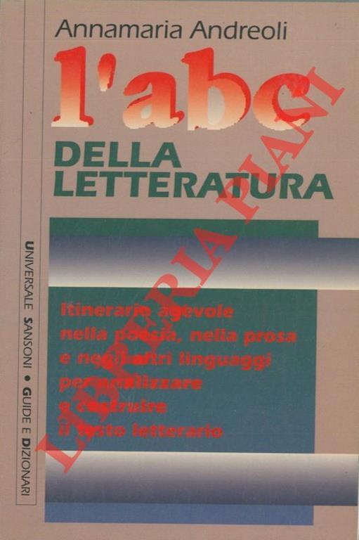 L' ABC della letteratura. Itinerario agevole nella poesia, nella prosa e negli altri linguaggi per analizzare e costruire il testo letterario - Annamaria Andreoli - copertina