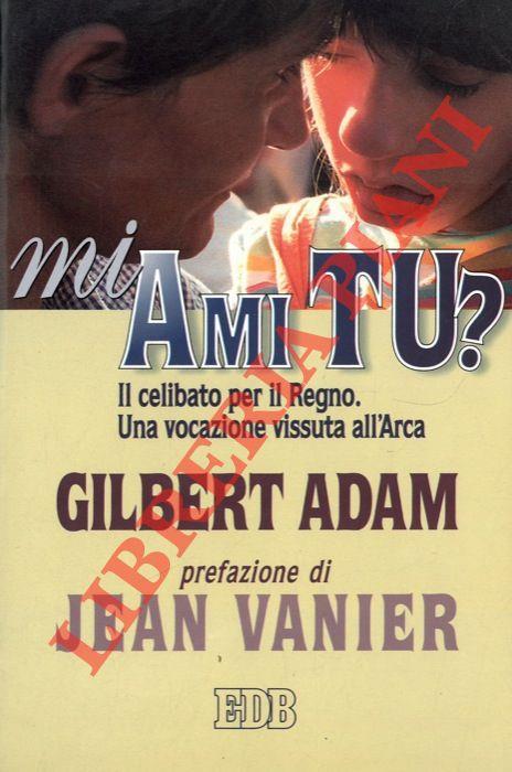 Mi ami tu? Il celibato per il Regno. Una vocazione vissuta all'Arca - Gilbert Adam - copertina