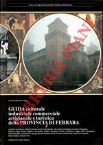 Guida culturale industriale commerciale artigianale e turistica della Provincia di Ferrara