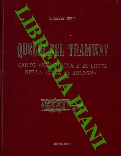 Quelli del tramway. Cento anni di vita e di lotta nella citt� di Bologna - Giuseppe Brini - copertina