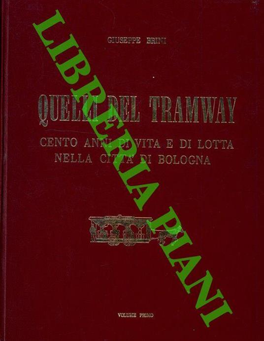 Quelli del tramway. Cento anni di vita e di lotta nella citt� di Bologna - Giuseppe Brini - copertina