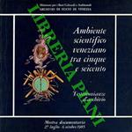 Ambiente scientifico veneziano tra cinque e seicento. Testimonianze d'archivio. Mostra documentaria 27 luglio - 6 ottobre 1985