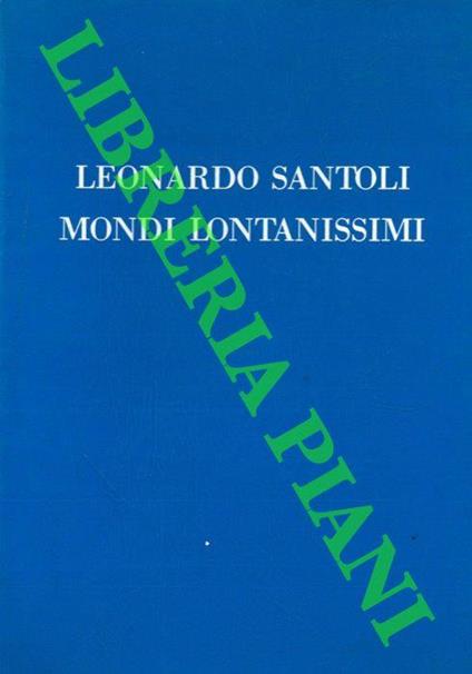 Leonardo Santoli mondi lontanissimi - Renato Barilli - copertina