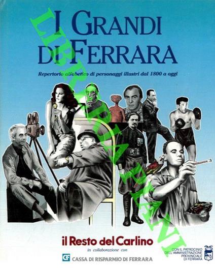 I grandi di Ferrara. Repertorio alfabetico dei personaggi illustri dal 1800 a oggi - Mauro Tedeschini - copertina