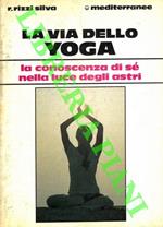 La via dello yoga. La conoscenza di sé nella luce degli astri