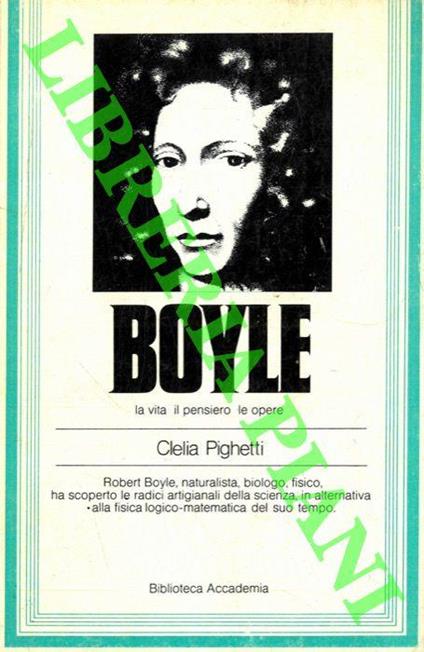 Boyle la vita il pensiero le opere (la ricerca) - Clelia Pighetti - copertina