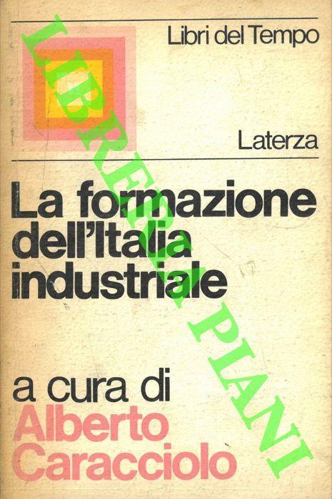 La formazione dell' Italia industriale - Alberto Caracciolo - copertina