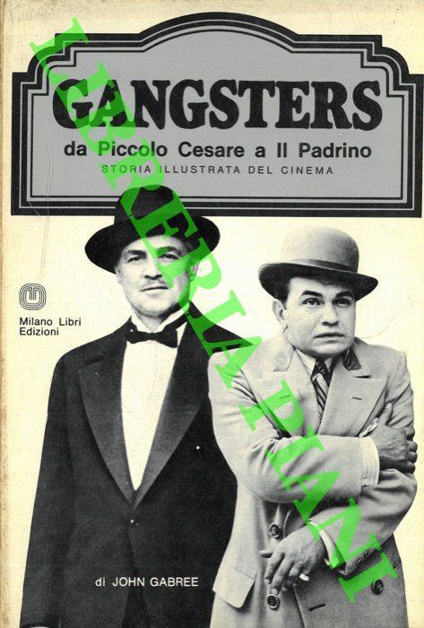 Gangsters da Piccolo Cesare a Il Padrino - John Gabree - copertina