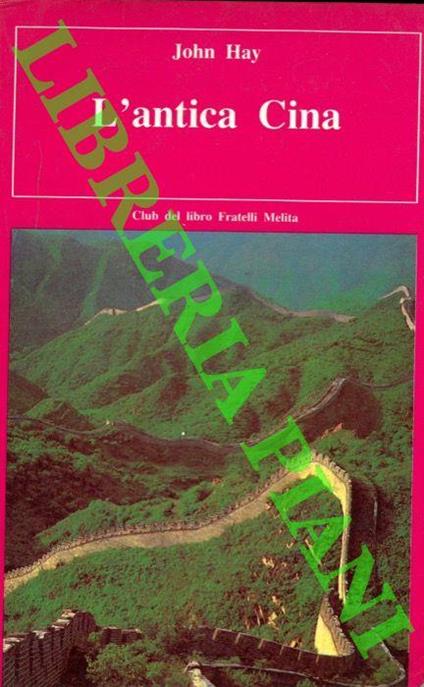 L' antica Cina. I misteri di una civiltà sepolta - John Hay - copertina