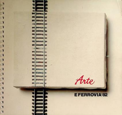Arte e ferrovia ’82 - copertina