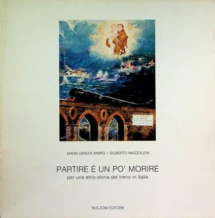 Partire e un po’ morire: per una etno-storia del treno in Italia - copertina