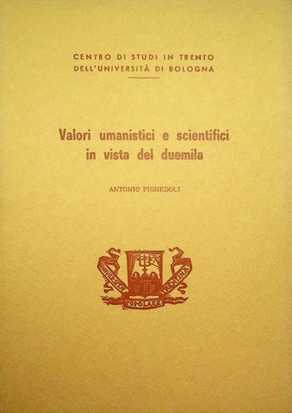Valori umanistici e scientifici in vista del duemila: prolusione tenuta presso il Centro studi in Trento dell’Università di Bologna, 10 marzo 1985 - Antonio Pignedoli - copertina