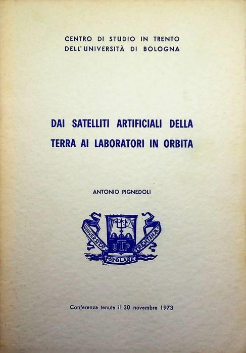 Dai satelliti artificiali della terra ai laboratori in orbita: (Conferenza tenuta il 30 novembre 1973) - Antonio Pignedoli - copertina