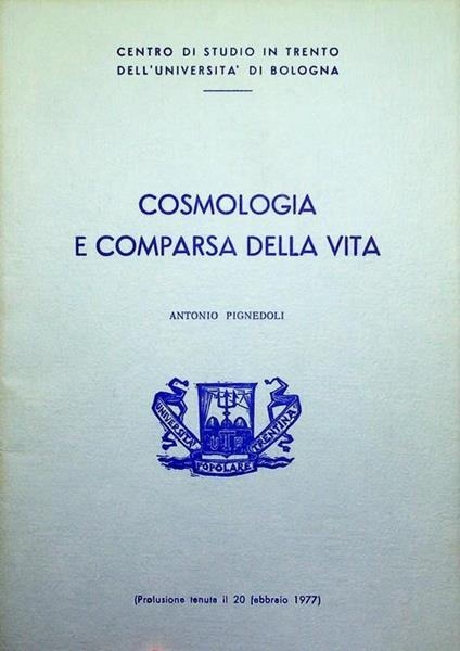 Cosmologia e comparsa della vita...: prolusione tenuta il 20 febbraio 1977 - Antonio Pignedoli - copertina