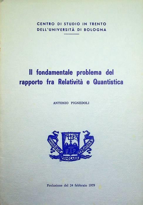 Il fondamentale problema del rapporto fra relatività e quantistica - Antonio Pignedoli - copertina