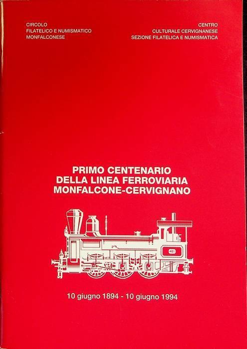 Primo centenario della linea ferroviaria Monfalcone-Cervignano: 19 giugno 1894-10 giugno 1994 - copertina